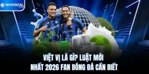 Việt Vị Là Gì? Luật Mới Nhất 2026 Fan Bóng Đá Cần Biết 8 Việt Vị Là Gì? Luật Mới Nhất 2026 Fan Bóng Đá Cần Biết